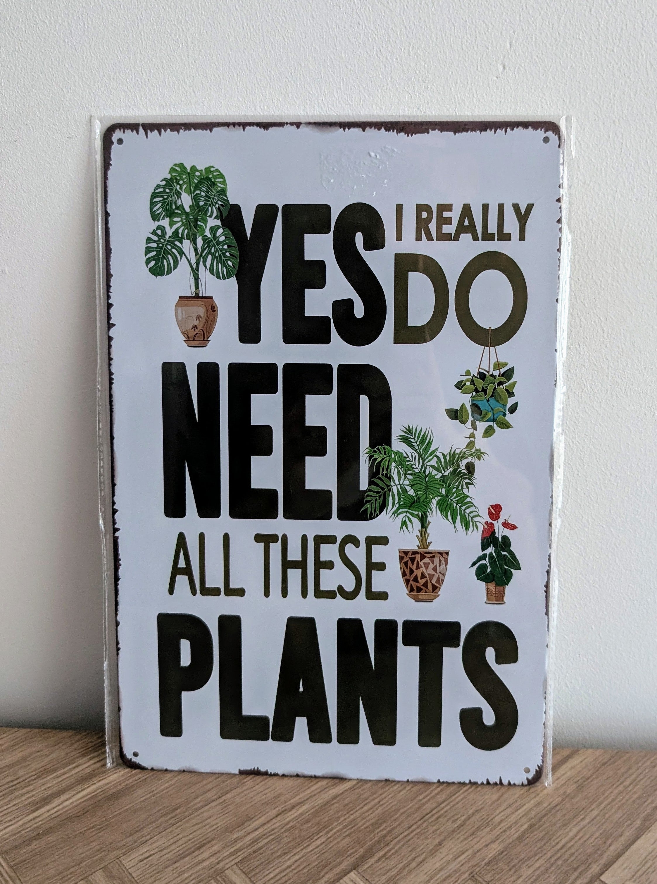Yes I Need These Plants Metal Sign | Funny Wall Art Print